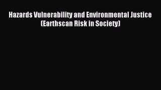 Read Hazards Vulnerability and Environmental Justice (Earthscan Risk in Society) Ebook Free