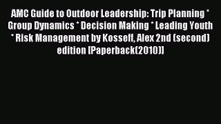 Read AMC Guide to Outdoor Leadership: Trip Planning * Group Dynamics * Decision Making * Leading