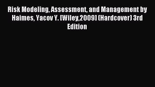 Read Risk Modeling Assessment and Management by Haimes Yacov Y. [Wiley2009] (Hardcover) 3rd