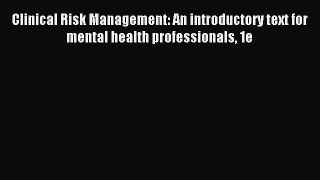 Read Clinical Risk Management: An introductory text for mental health professionals 1e Ebook