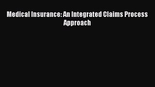 Download Medical Insurance: An Integrated Claims Process Approach PDF Online