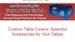 Custom Table Covers- Splendid Accessories for Your Tables