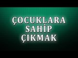 Çocuklara sahip çıkmak - Sorularla İslamiyet