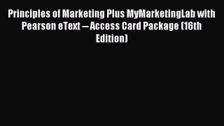 Read Principles of Marketing Plus MyMarketingLab with Pearson eText -- Access Card Package