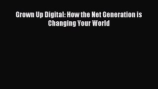 Read Grown Up Digital: How the Net Generation is Changing Your World Ebook Free