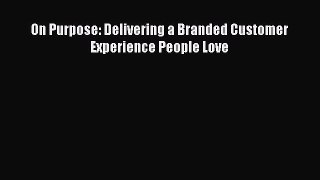 Read On Purpose: Delivering a Branded Customer Experience People Love Ebook Free