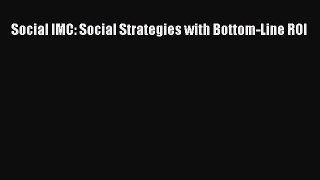 Download Social IMC: Social Strategies with Bottom-Line ROI PDF Free