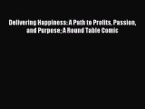 Read Delivering Happiness: A Path to Profits Passion and Purpose A Round Table Comic Ebook