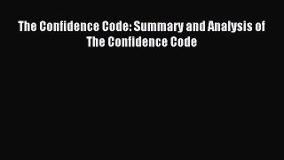 Read The Confidence Code: Summary and Analysis of The Confidence Code PDF Free