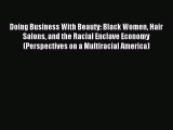 Read Doing Business With Beauty: Black Women Hair Salons and the Racial Enclave Economy (Perspectives
