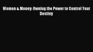 Read Women & Money: Owning the Power to Control Your Destiny Ebook Free