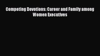 Download Competing Devotions: Career and Family among Women Executives PDF Online
