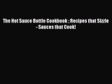 [Download PDF] The Hot Sauce Bottle Cookbook  Recipes that Sizzle - Sauces that Cook! [PDF]