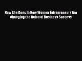 Read How She Does It: How Women Entrepreneurs Are Changing the Rules of Business Success Ebook