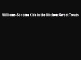 Read Williams-Sonoma Kids in the Kitchen: Sweet Treats Ebook Free