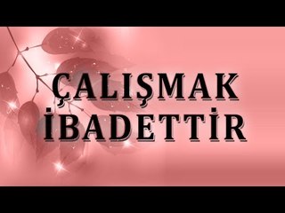 Çalışmak ibadettir - Sorularla İslamiyet