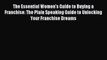 Read The Essential Women's Guide to Buying a Franchise: The Plain Speaking Guide to Unlocking