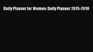 Read Daily Planner for Women: Daily Planner 2015-2016 Ebook Free