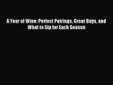 Read A Year of Wine: Perfect Pairings Great Buys and What to Sip for Each Season Ebook Free