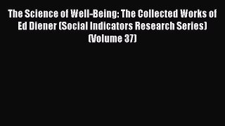 Download The Science of Well-Being: The Collected Works of Ed Diener (Social Indicators Research