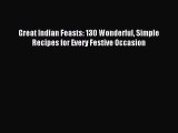 Read Great Indian Feasts: 130 Wonderful Simple Recipes for Every Festive Occasion PDF Free