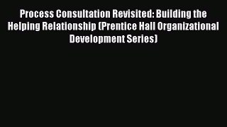 Read Process Consultation Revisited: Building the Helping Relationship (Prentice Hall Organizational