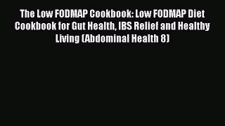 [PDF] The Low FODMAP Cookbook: Low FODMAP Diet Cookbook for Gut Health IBS Relief and Healthy