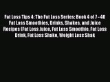 [PDF] Fat Loss Tips 4: The Fat Loss Series: Book 4 of 7 - 40 Fat Loss Smoothies Drinks Shakes