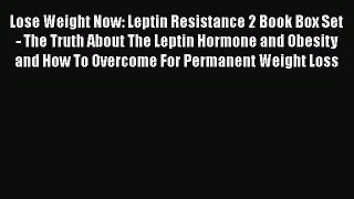 [PDF] Lose Weight Now: Leptin Resistance 2 Book Box Set - The Truth About The Leptin Hormone