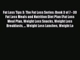 [PDF] Fat Loss Tips 3: The Fat Loss Series: Book 3 of 7 - 30 Fat Loss Meals and Nutrition Diet