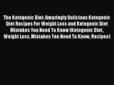 [PDF] The Ketogenic Diet: Amazingly Delicious Ketogenic Diet Recipes For Weight Loss and Ketogenic