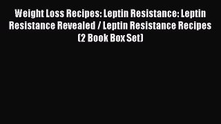 [PDF] Weight Loss Recipes: Leptin Resistance: Leptin Resistance Revealed / Leptin Resistance