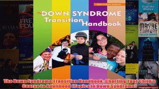 Download PDF  The Down Syndrome Transition Handbook Charting Your Childs Course to Adulthood Topics FULL FREE