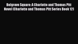 Read Belgrave Square: A Charlotte and Thomas Pitt Novel (Charlotte and Thomas Pitt Series Book