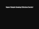 Download Super Simple Sewing (Chicken Socks)  Read Online