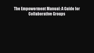 Read The Empowerment Manual: A Guide for Collaborative Groups Ebook Free