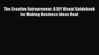 Read The Creative Entrepreneur: A DIY Visual Guidebook for Making Business Ideas Real Ebook