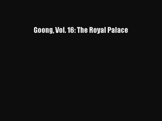 [PDF] Goong Vol. 16: The Royal Palace [Download] Full Ebook