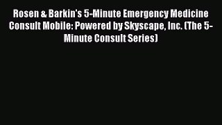 [PDF] Rosen & Barkin's 5-Minute Emergency Medicine Consult Mobile: Powered by Skyscape Inc.