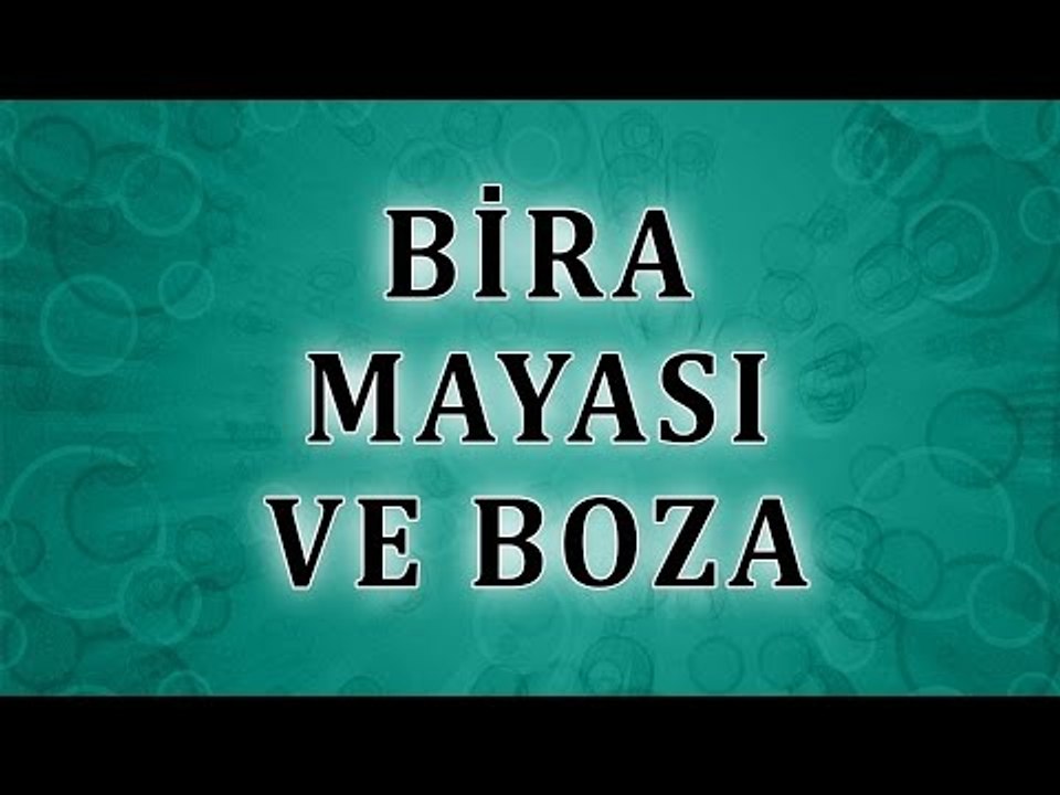 Bira mayası ve Boza  Yemek İçmek Günahmıdır- Sorularla İslamiyet