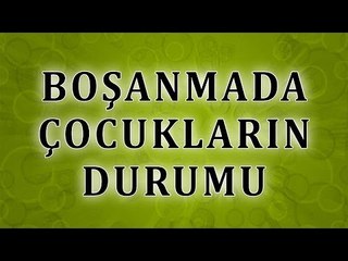 Boşanmada Dinen Çocukların Velayeti Kime Verilir  - Sorularla İslamiyet