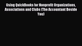 Read Using QuickBooks for Nonprofit Organizations Associations and Clubs (The Accountant Beside