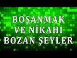 Boşanmak ve nikahı bozan şeyler - Sorularla İslamiyet