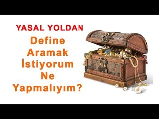 Yasal Yoldan Define aramak istiyorum Ne yapmalıyım