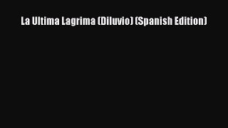 [PDF] La Ultima Lagrima (Diluvio) (Spanish Edition) [Read] Online