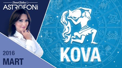 KOVA burcu aylık yorumu Mart 2016