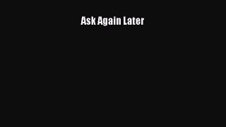 [PDF] Ask Again Later [Download] Online