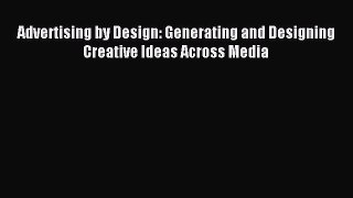 Read Advertising by Design: Generating and Designing Creative Ideas Across Media Ebook Free