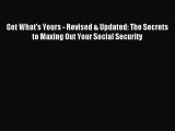 Read Get What's Yours - Revised & Updated: The Secrets to Maxing Out Your Social Security Ebook