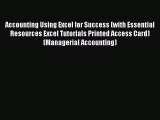 Read Accounting Using Excel for Success (with Essential Resources Excel Tutorials Printed Access